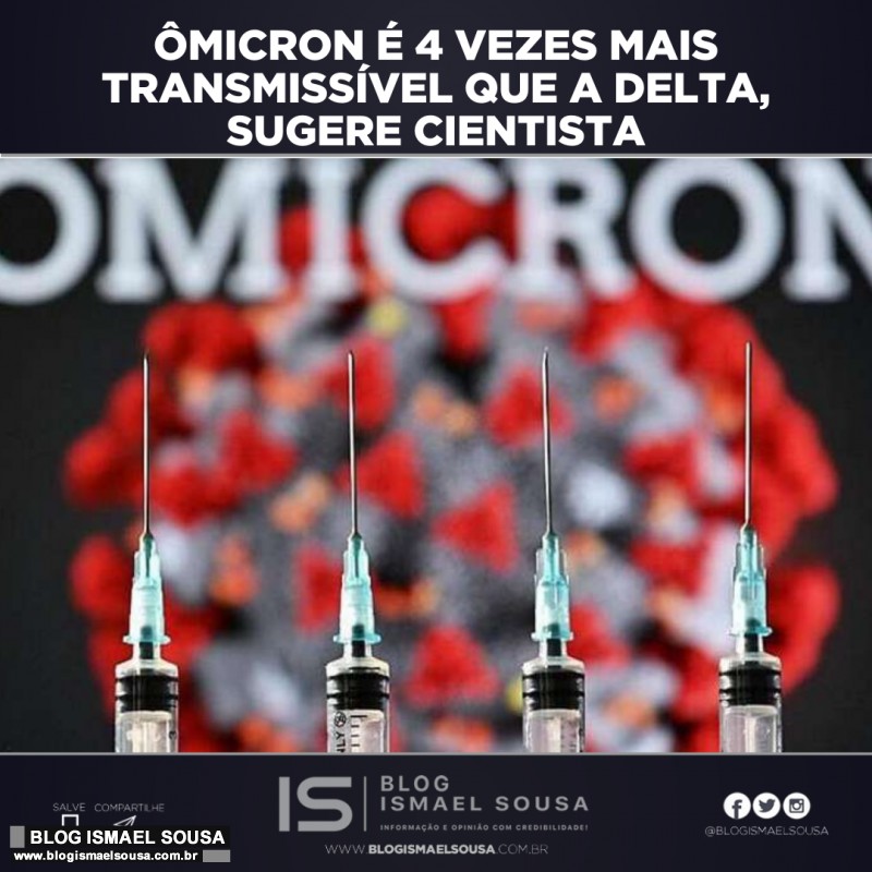 Ômicron é 4 vezes mais transmissível que a Delta, sugere cientista