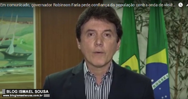 Em comunicado oficial, Robinson Faria pede a confianÃ§a da populaÃ§Ã£o para combater a criminalidade