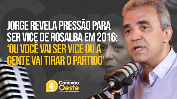 Jorge revela que sofreu pressão e ameaça de perder partido caso não aceitasse ser vice de Rosalba em 2016