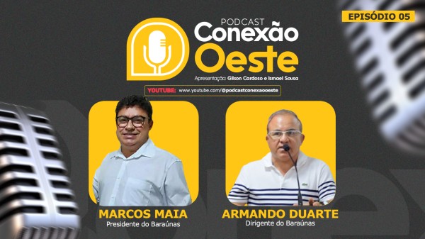 Dirigentes do Baraúnas no Podcast Conexão Oeste deste sábado (25)