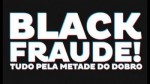 Blackfraude: tudo pela metade do dobro!
