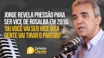 Jorge revela que sofreu pressão e ameaça de perder partido caso não aceitasse ser vice de Rosalba em 2016